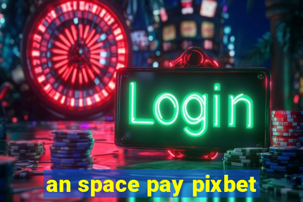 an space pay pixbet